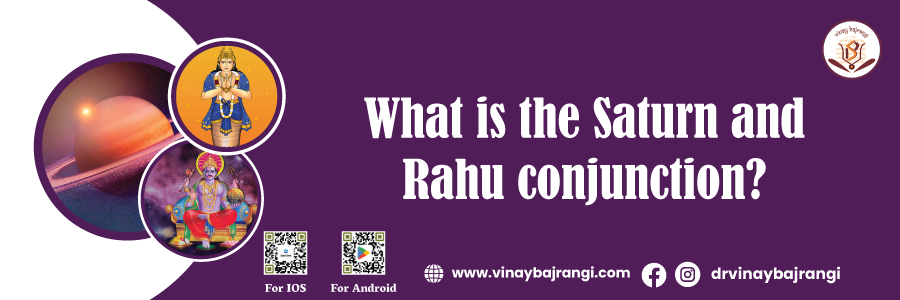 What is the Saturn and Rahu conjunction?