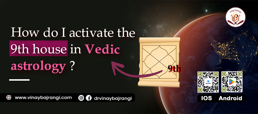 How do I activate the 9th house in Vedic astrology